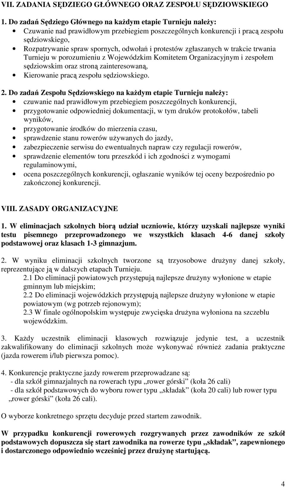 protestów zgłaszanych w trakcie trwania Turnieju w porozumieniu z Wojewódzkim Komitetem Organizacyjnym i zespołem sędziowskim oraz stroną zainteresowaną, Kierowanie pracą zespołu sędziowskiego. 2.