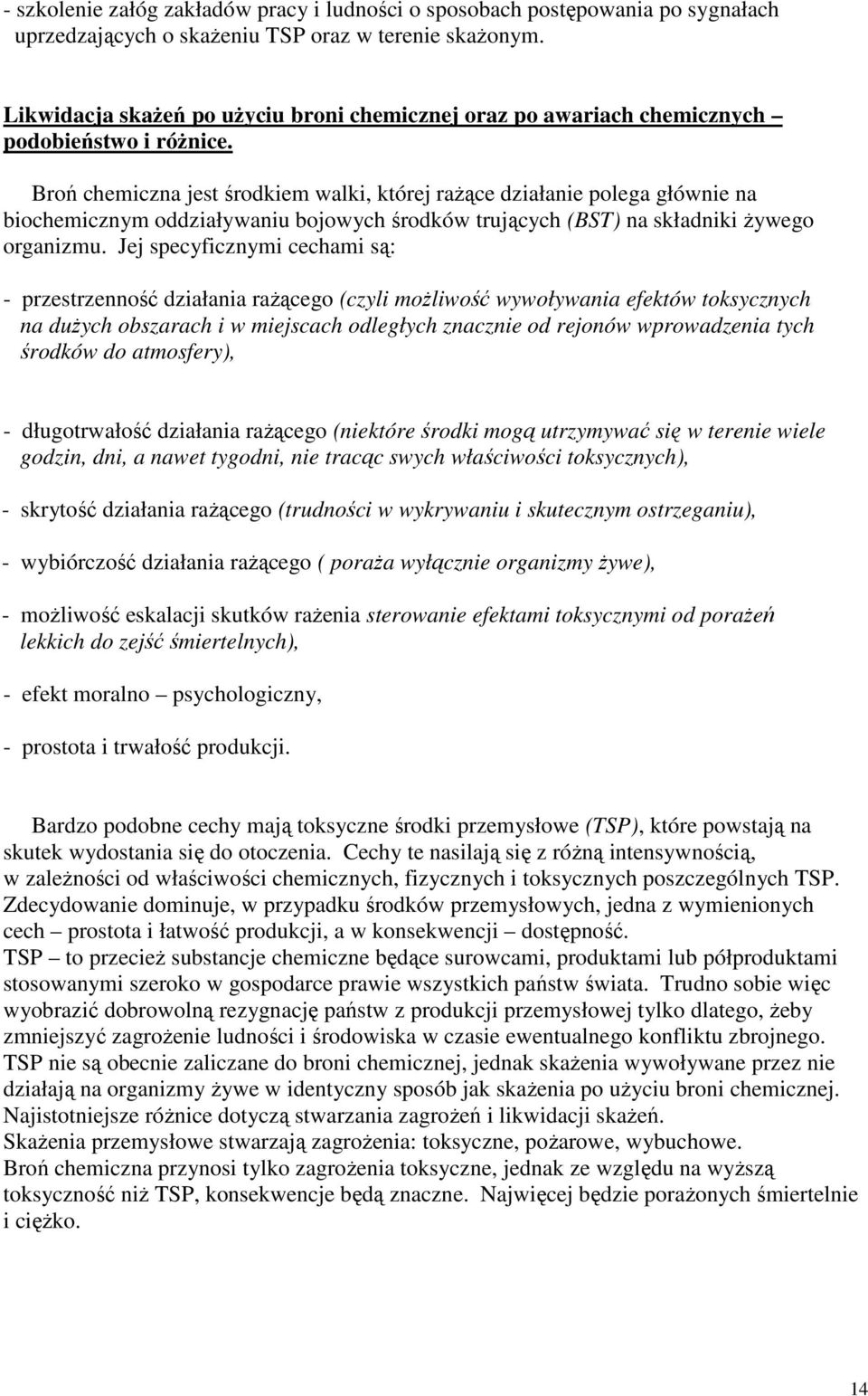 Broń chemiczna jest środkiem walki, której raŝące działanie polega głównie na biochemicznym oddziaływaniu bojowych środków trujących (BST) na składniki Ŝywego organizmu.