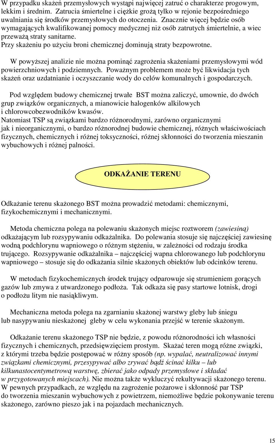 Znacznie więcej będzie osób wymagających kwalifikowanej pomocy medycznej niŝ osób zatrutych śmiertelnie, a wiec przewaŝą straty sanitarne.