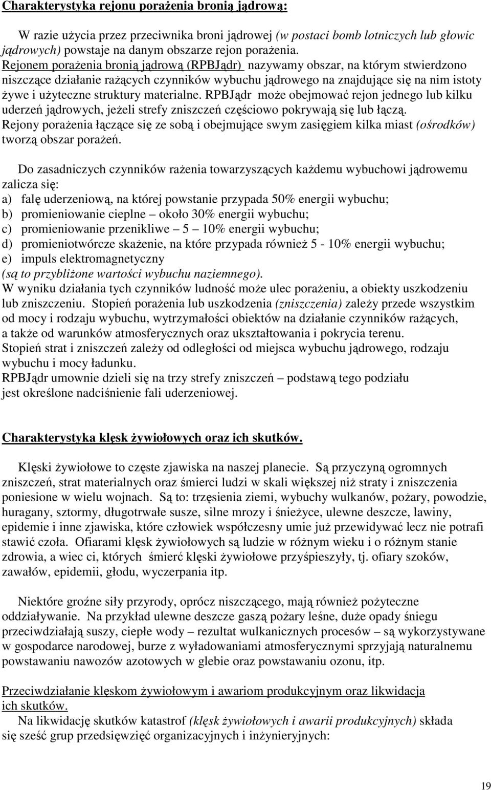 materialne. RPBJądr moŝe obejmować rejon jednego lub kilku uderzeń jądrowych, jeŝeli strefy zniszczeń częściowo pokrywają się lub łączą.