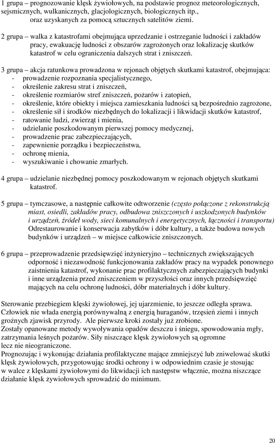 2 grupa walka z katastrofami obejmująca uprzedzanie i ostrzeganie ludności i zakładów pracy, ewakuację ludności z obszarów zagroŝonych oraz lokalizację skutków katastrof w celu ograniczenia dalszych