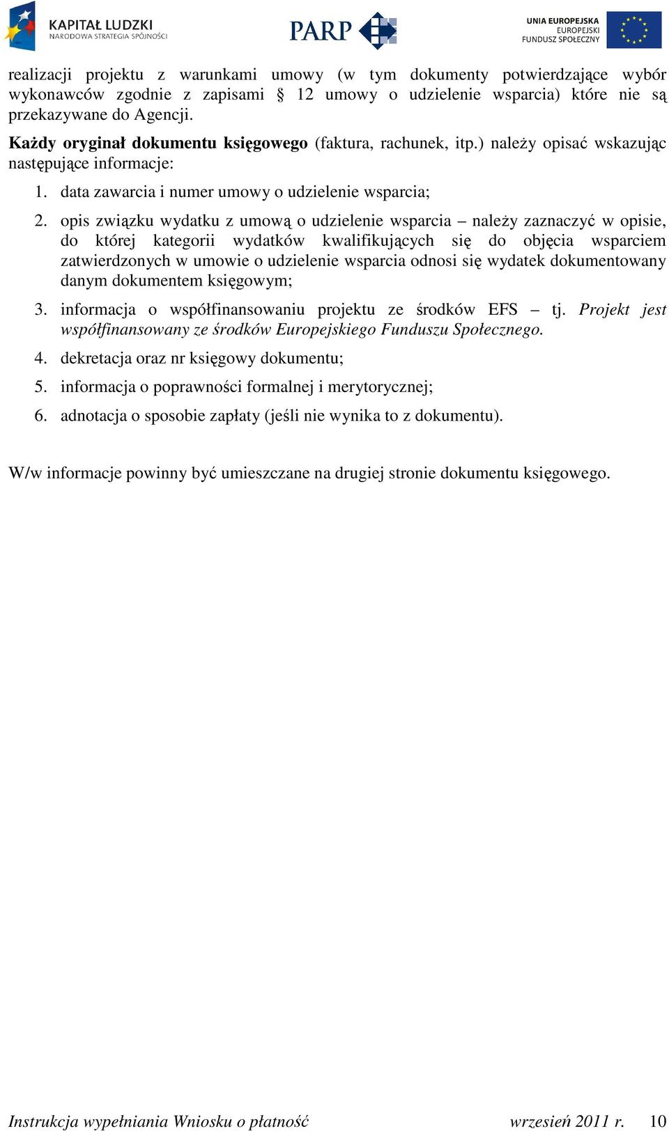 opis związku wydatku z umową o udzielenie wsparcia należy zaznaczyć w opisie, do której kategorii wydatków kwalifikujących się do objęcia wsparciem zatwierdzonych w umowie o udzielenie wsparcia