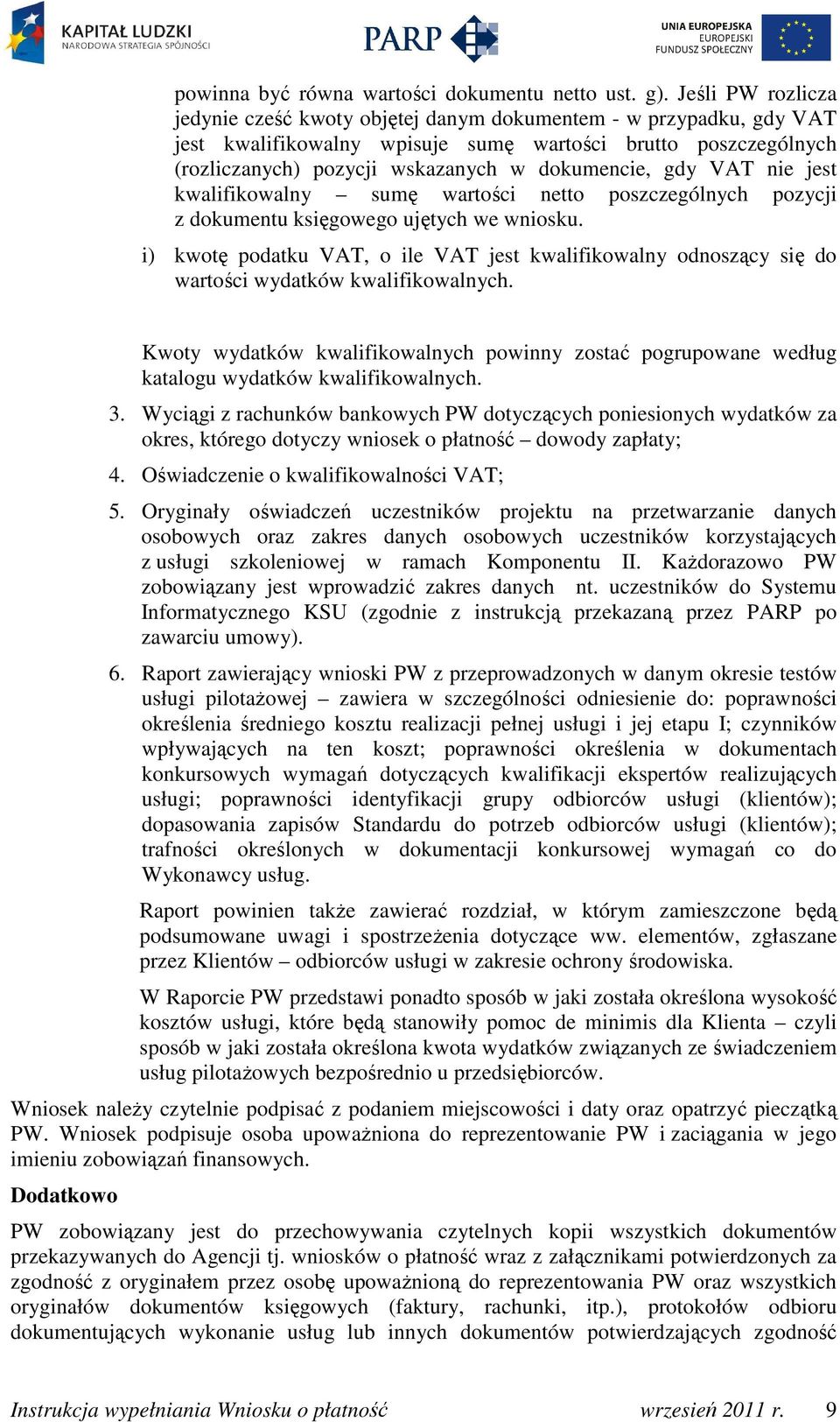 gdy VAT nie jest kwalifikowalny sumę wartości netto poszczególnych pozycji z dokumentu księgowego ujętych we wniosku.