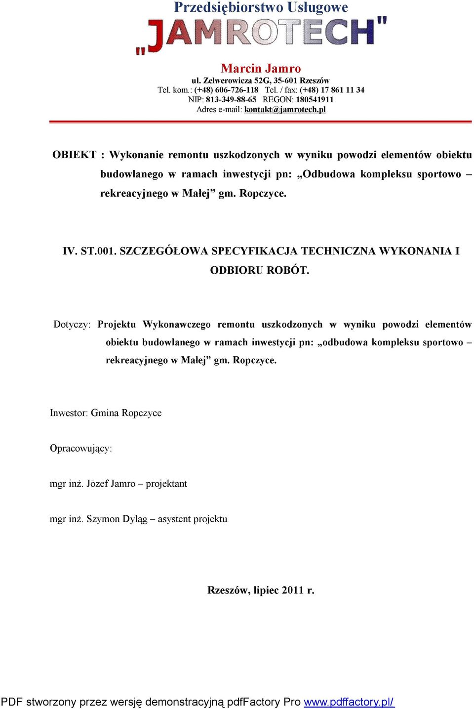 pl OBIEKT : Wykonanie remontu uszkodzonych w wyniku powodzi elementów obiektu budowlanego w ramach inwestycji pn: Odbudowa kompleksu sportowo rekreacyjnego w Małej gm. Ropczyce. IV. ST.001.