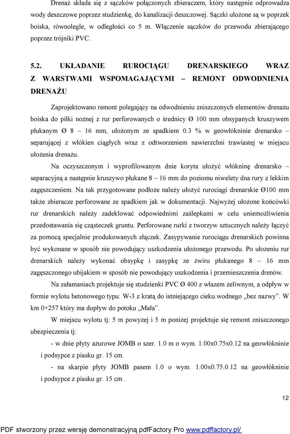 UKŁADANIE RUROCIĄGU DRENARSKIEGO WRAZ Z WARSTWAMI WSPOMAGAJĄCYMI REMONT ODWODNIENIA DRENAŻU Zaprojektowano remont polegający na odwodnieniu zniszczonych elementów drenażu boiska do piłki nożnej z rur