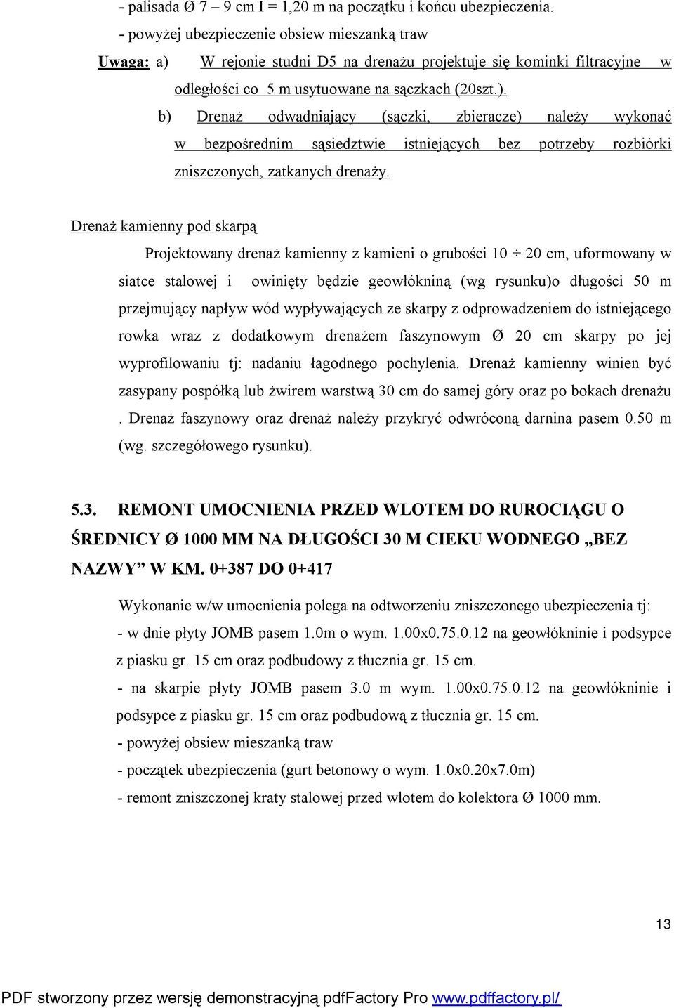 W rejonie studni D5 na drenażu projektuje się kominki filtracyjne w odległości co 5 m usytuowane na sączkach (20szt.).