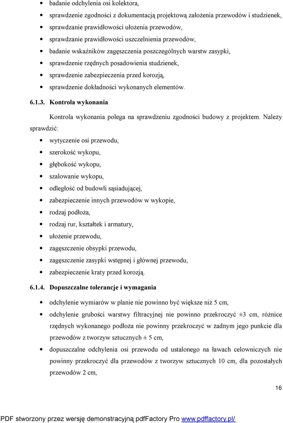 wykonanych elementów. 6.1.3. Kontrola wykonania Kontrola wykonania polega na sprawdzeniu zgodności budowy z projektem.