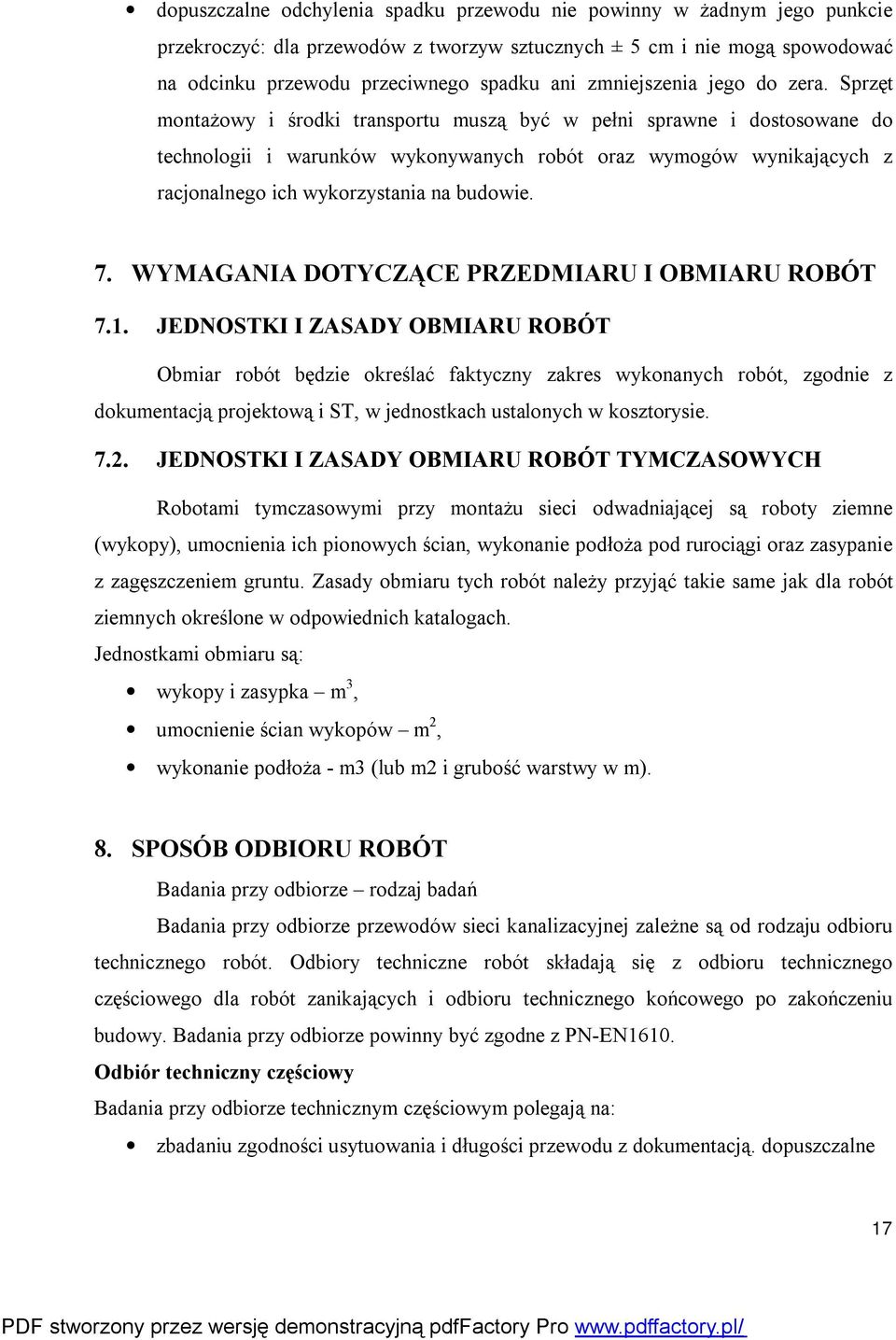 Sprzęt montażowy i środki transportu muszą być w pełni sprawne i dostosowane do technologii i warunków wykonywanych robót oraz wymogów wynikających z racjonalnego ich wykorzystania na budowie. 7.