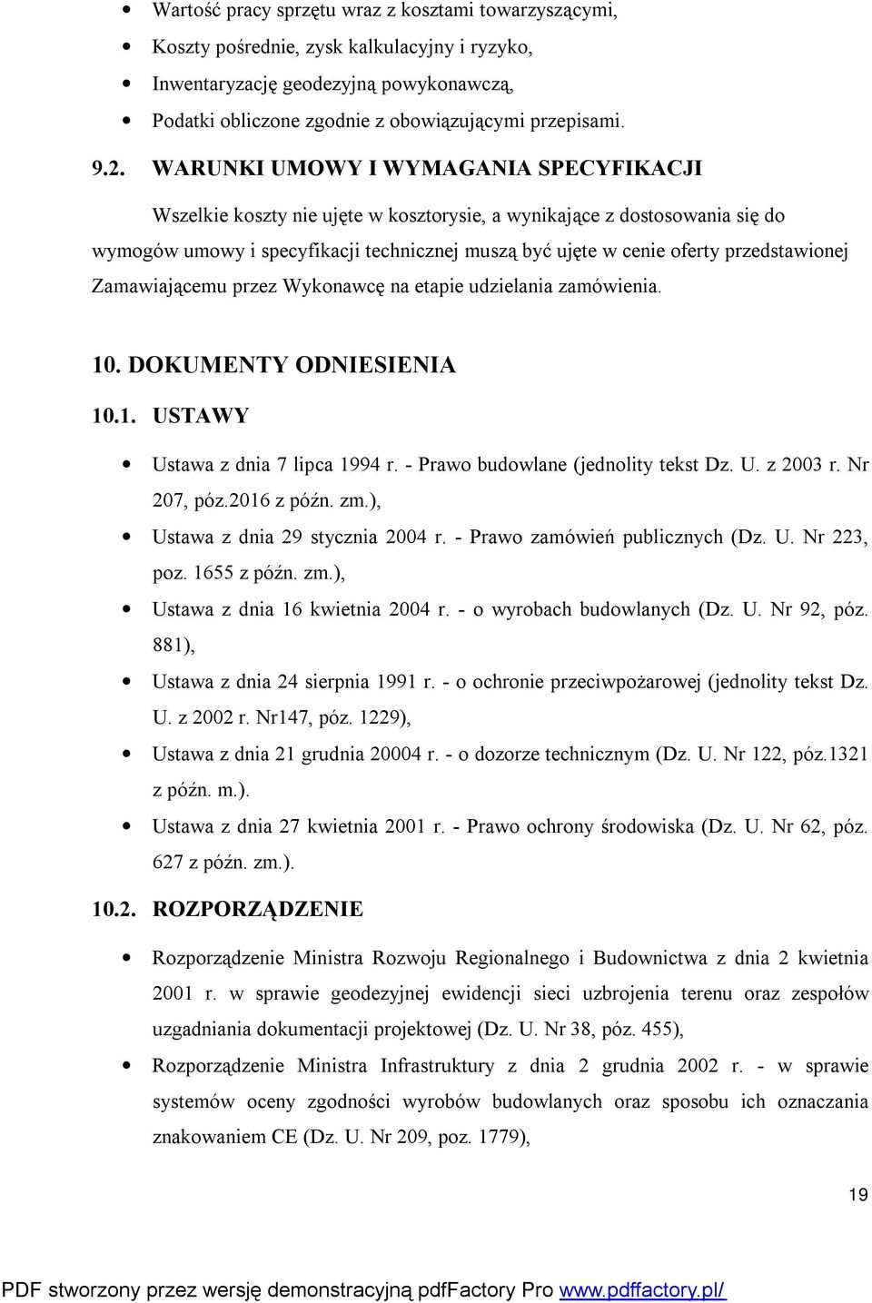 przedstawionej Zamawiającemu przez Wykonawcę na etapie udzielania zamówienia. 10. DOKUMENTY ODNIESIENIA 10.1. USTAWY Ustawa z dnia 7 lipca 1994 r. - Prawo budowlane (jednolity tekst Dz. U. z 2003 r.