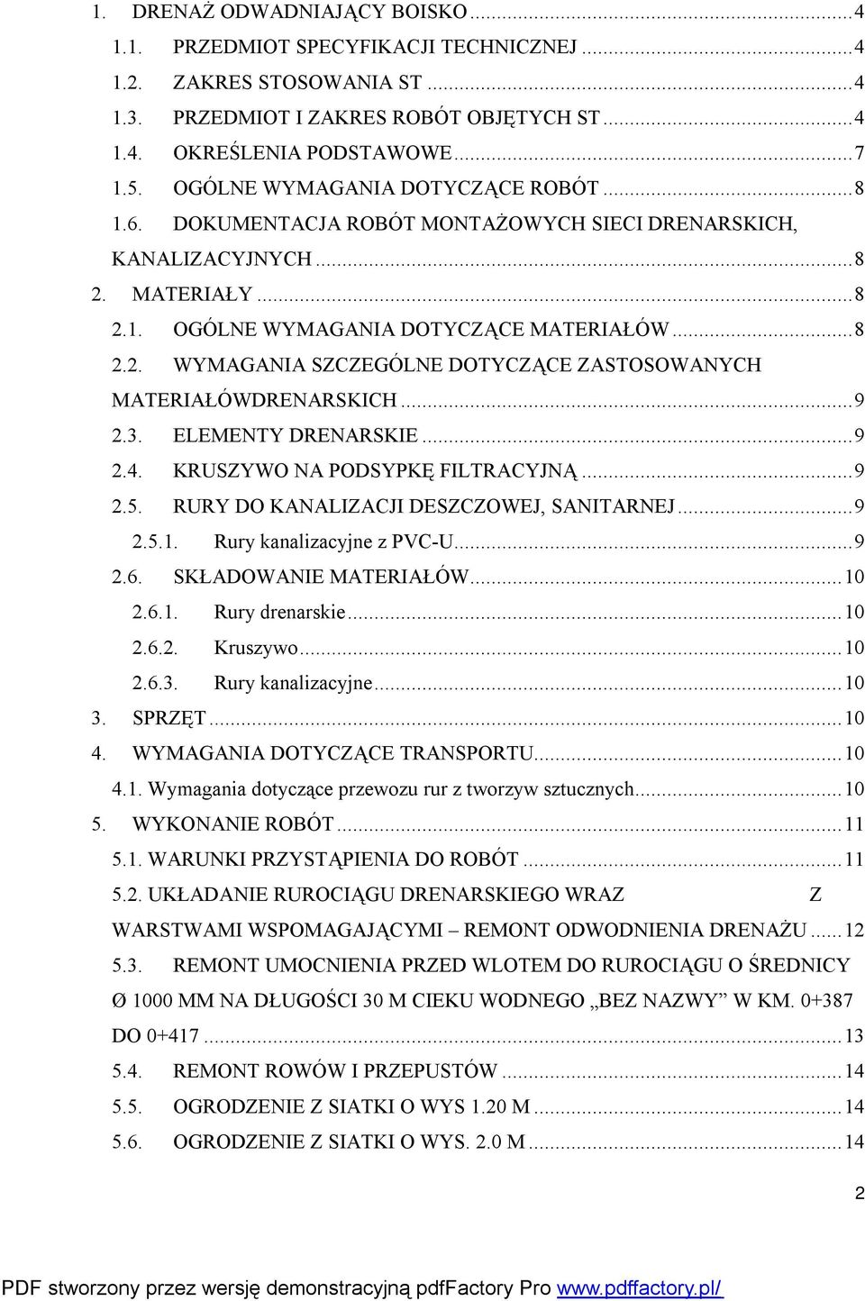 .. 9 2.3. ELEMENTY DRENARSKIE... 9 2.4. KRUSZYWO NA PODSYPKĘ FILTRACYJNĄ... 9 2.5. RURY DO KANALIZACJI DESZCZOWEJ, SANITARNEJ... 9 2.5.1. Rury kanalizacyjne z PVC-U... 9 2.6. SKŁADOWANIE MATERIAŁÓW.