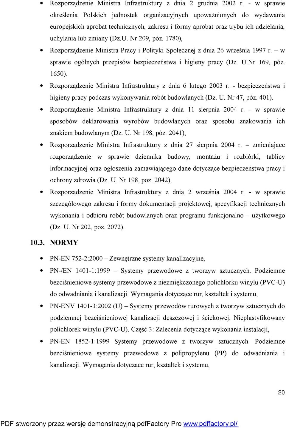 Nr 209, póz. 1780), Rozporządzenie Ministra Pracy i Polityki Społecznej z dnia 26 września 1997 r. w sprawie ogólnych przepisów bezpieczeństwa i higieny pracy (Dz. U.Nr 169, póz. 1650).