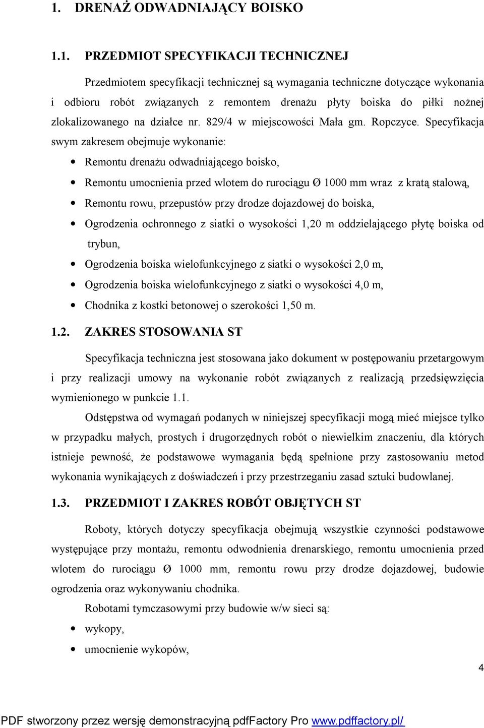 Specyfikacja swym zakresem obejmuje wykonanie: Remontu drenażu odwadniającego boisko, Remontu umocnienia przed wlotem do rurociągu Ø 1000 mm wraz z kratą stalową, Remontu rowu, przepustów przy drodze