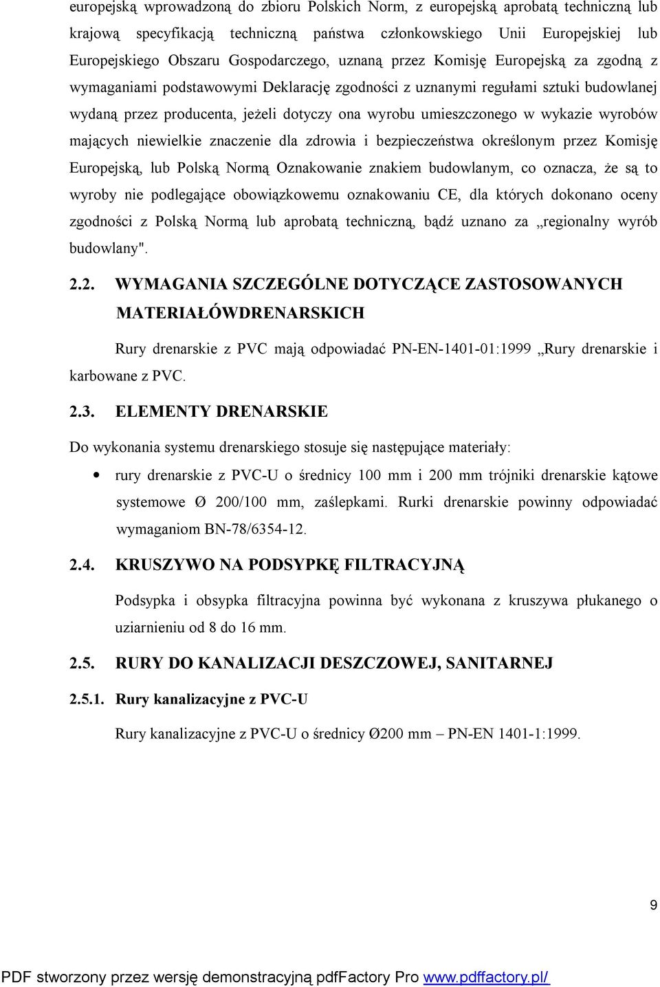 wykazie wyrobów mających niewielkie znaczenie dla zdrowia i bezpieczeństwa określonym przez Komisję Europejską, lub Polską Normą Oznakowanie znakiem budowlanym, co oznacza, że są to wyroby nie