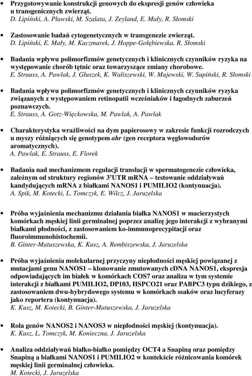 Słomski Badania wpływu polimorfizmów genetycznych i klinicznych czynników ryzyka na występowanie chorób tętnic oraz towarzyszące zmiany chorobowe. E. Strauss, A. Pawlak, J. Głuszek, K. Waliszewski, W.