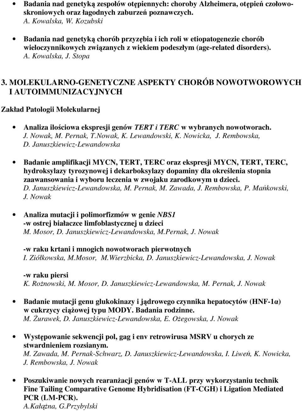 MOLEKULARNO-GENETYCZNE ASPEKTY CHORÓB NOWOTWOROWYCH I AUTOIMMUNIZACYJNYCH Zakład Patologii Molekularnej Analiza ilościowa ekspresji genów TERT i TERC w wybranych nowotworach. J. Nowak, M. Pernak, T.