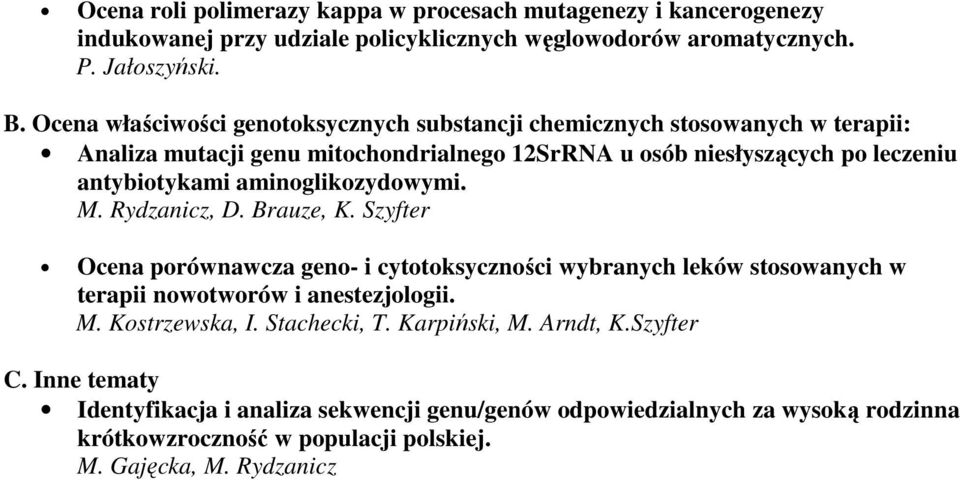 aminoglikozydowymi. M. Rydzanicz, D. Brauze, K. Szyfter Ocena porównawcza geno- i cytotoksyczności wybranych leków stosowanych w terapii nowotworów i anestezjologii. M. Kostrzewska, I.