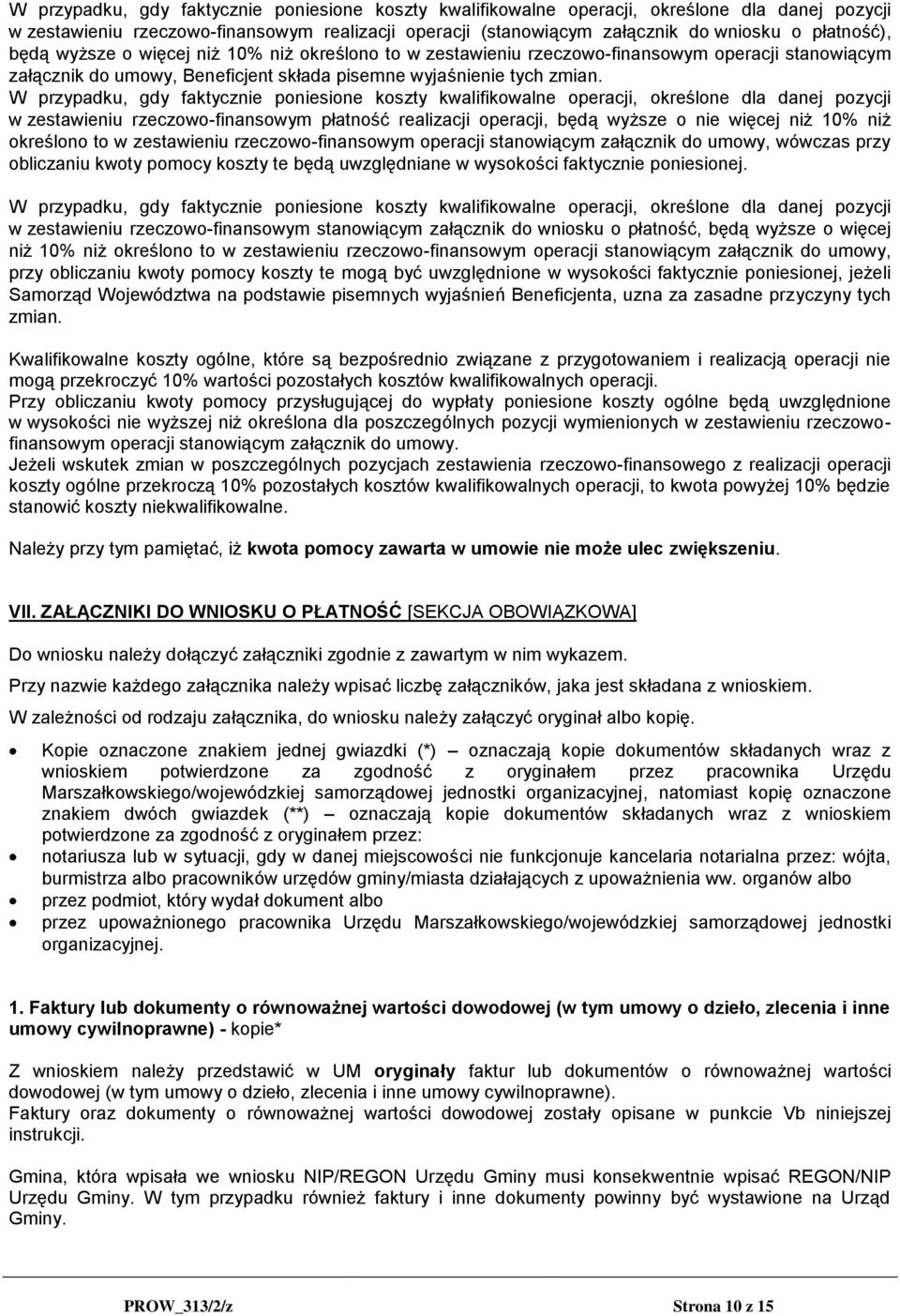 W przypadku, gdy faktycznie poniesione koszty kwalifikowalne operacji, określone dla danej pozycji w zestawieniu rzeczowo-finansowym płatność realizacji operacji, będą wyższe o nie więcej niż 10% niż