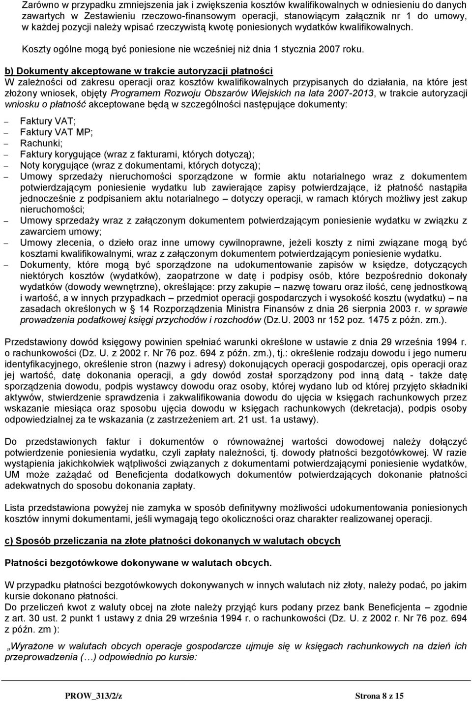 b) Dokumenty akceptowane w trakcie autoryzacji płatności W zależności od zakresu operacji oraz kosztów kwalifikowalnych przypisanych do działania, na które jest złożony wniosek, objęty Programem