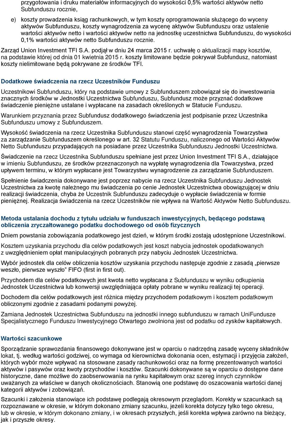 wartości aktywów netto Subfunduszu rocznie. Zarząd Union Investment TFI S.A. podjął w dniu 24 marca 2015 r. uchwałę o aktualizacji mapy kosztów, na podstawie której od dnia 01 kwietnia 2015 r.