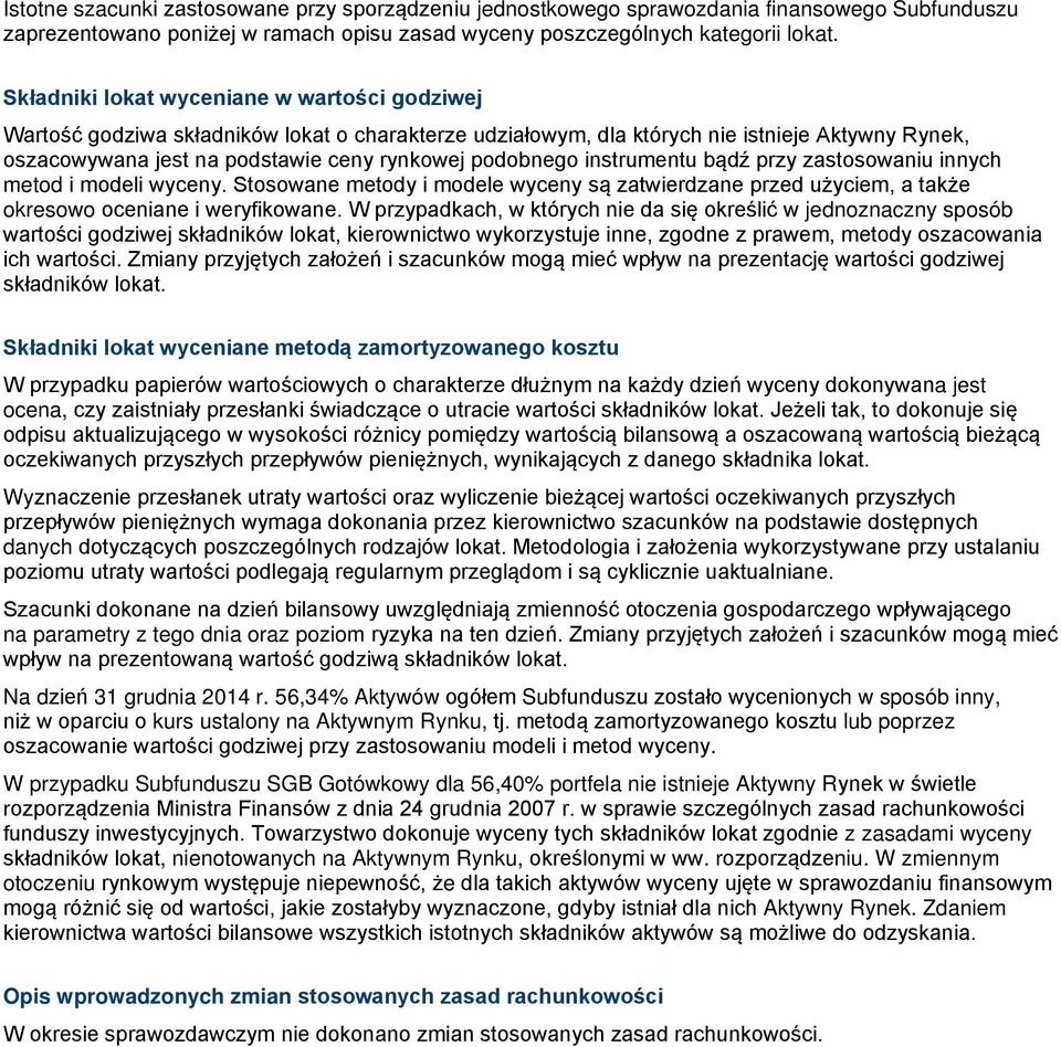 instrumentu bądź przy zastosowaniu innych metod i modeli wyceny. Stosowane metody i modele wyceny są zatwierdzane przed użyciem, a także okresowo oceniane i weryfikowane.