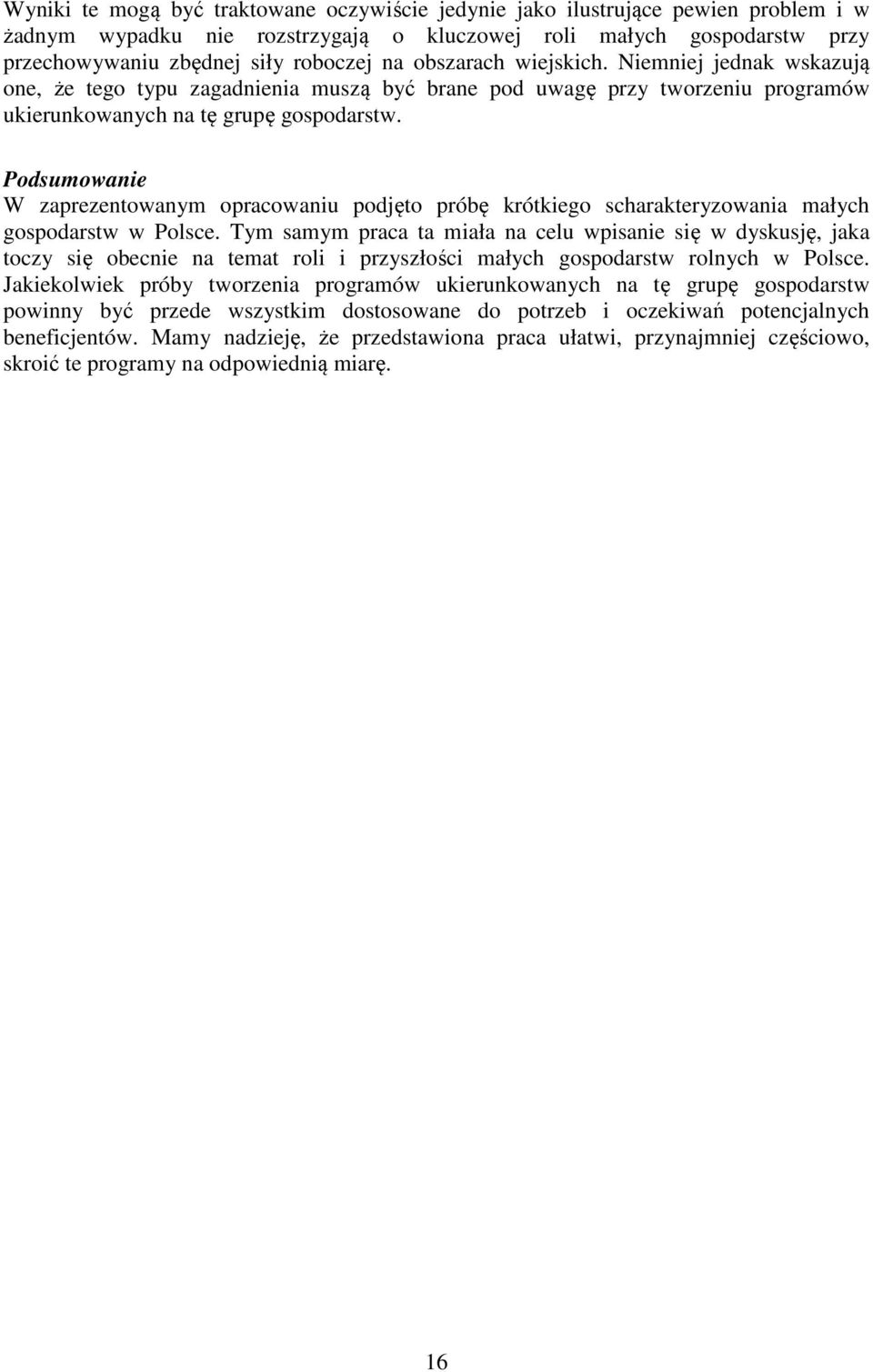 Podsumowanie W zaprezentowanym opracowaniu podjęto próbę krótkiego scharakteryzowania małych gospodarstw w Polsce.