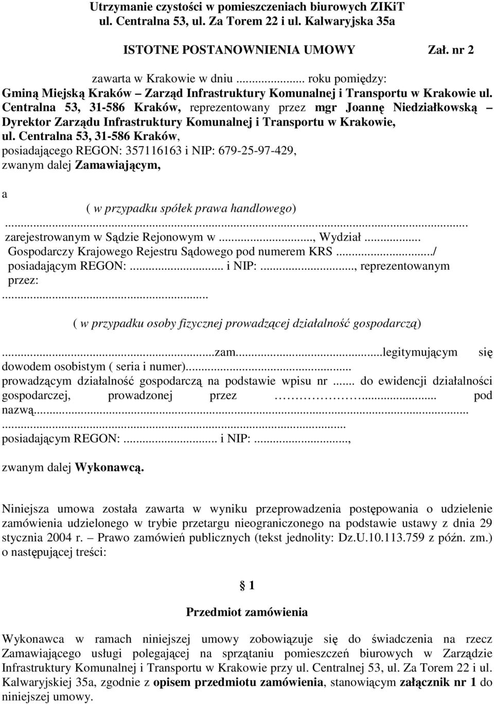 Centralna 53, 31-586 Kraków, posiadającego REGON: 357116163 i NIP: 679-25-97-429, zwanym dalej Zamawiającym, a ( w przypadku spółek prawa handlowego)... zarejestrowanym w Sądzie Rejonowym w..., Wydział.