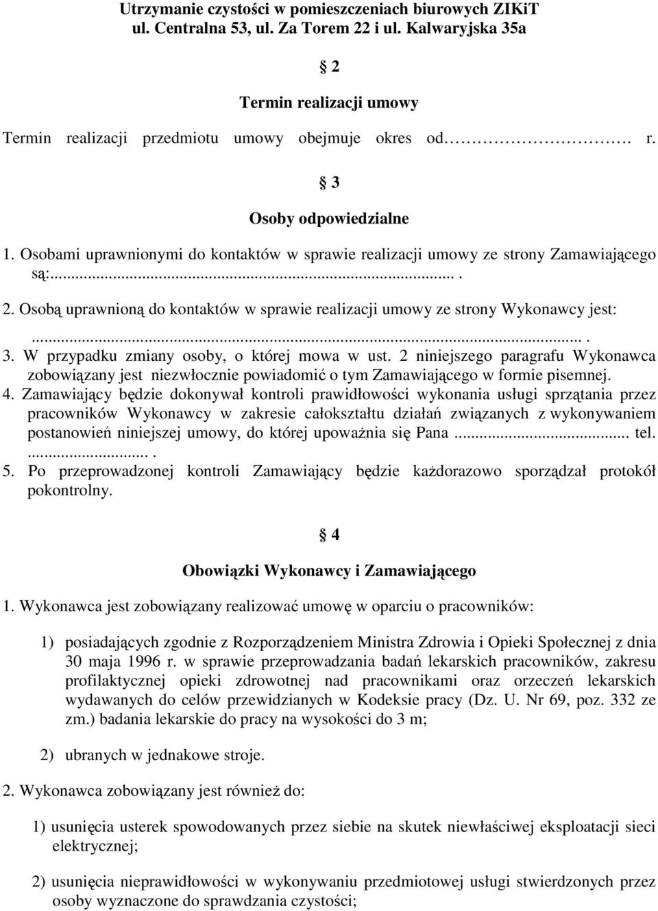 2 niniejszego paragrafu Wykonawca zobowiązany jest niezwłocznie powiadomić o tym Zamawiającego w formie pisemnej. 4.