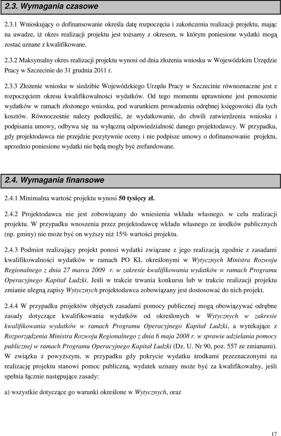 Od tego momentu uprawnione jest ponoszenie wydatków w ramach złoŝonego wniosku, pod warunkiem prowadzenia odrębnej księgowości dla tych kosztów.