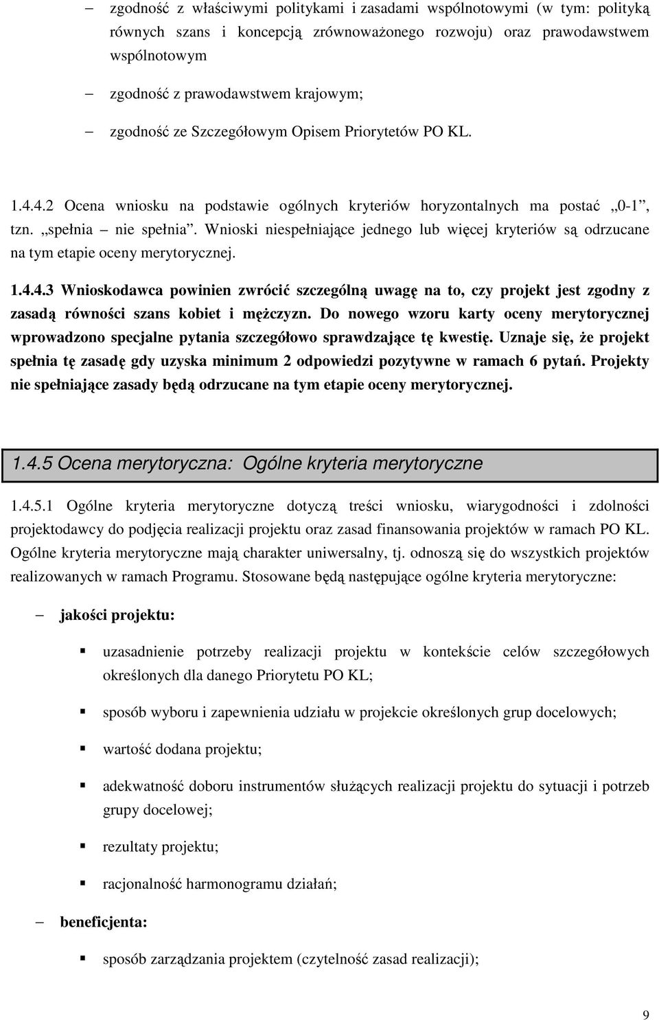 Wnioski niespełniające jednego lub więcej kryteriów są odrzucane na tym etapie oceny merytorycznej. 1.4.