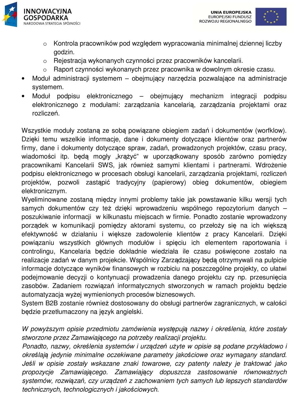 Moduł podpisu elektronicznego obejmujący mechanizm integracji podpisu elektronicznego z modułami: zarządzania kancelarią, zarządzania projektami oraz rozliczeń.