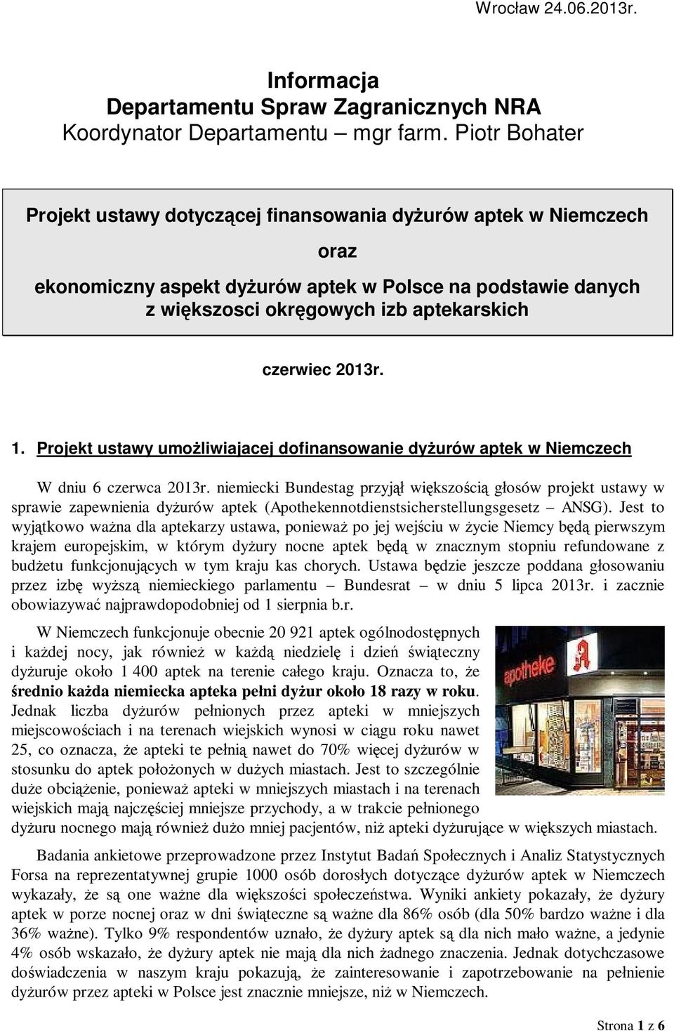 2013r. 1. Projekt ustawy umo liwiajacej dofinansowanie dy urów aptek w Niemczech W dniu 6 czerwca 2013r.