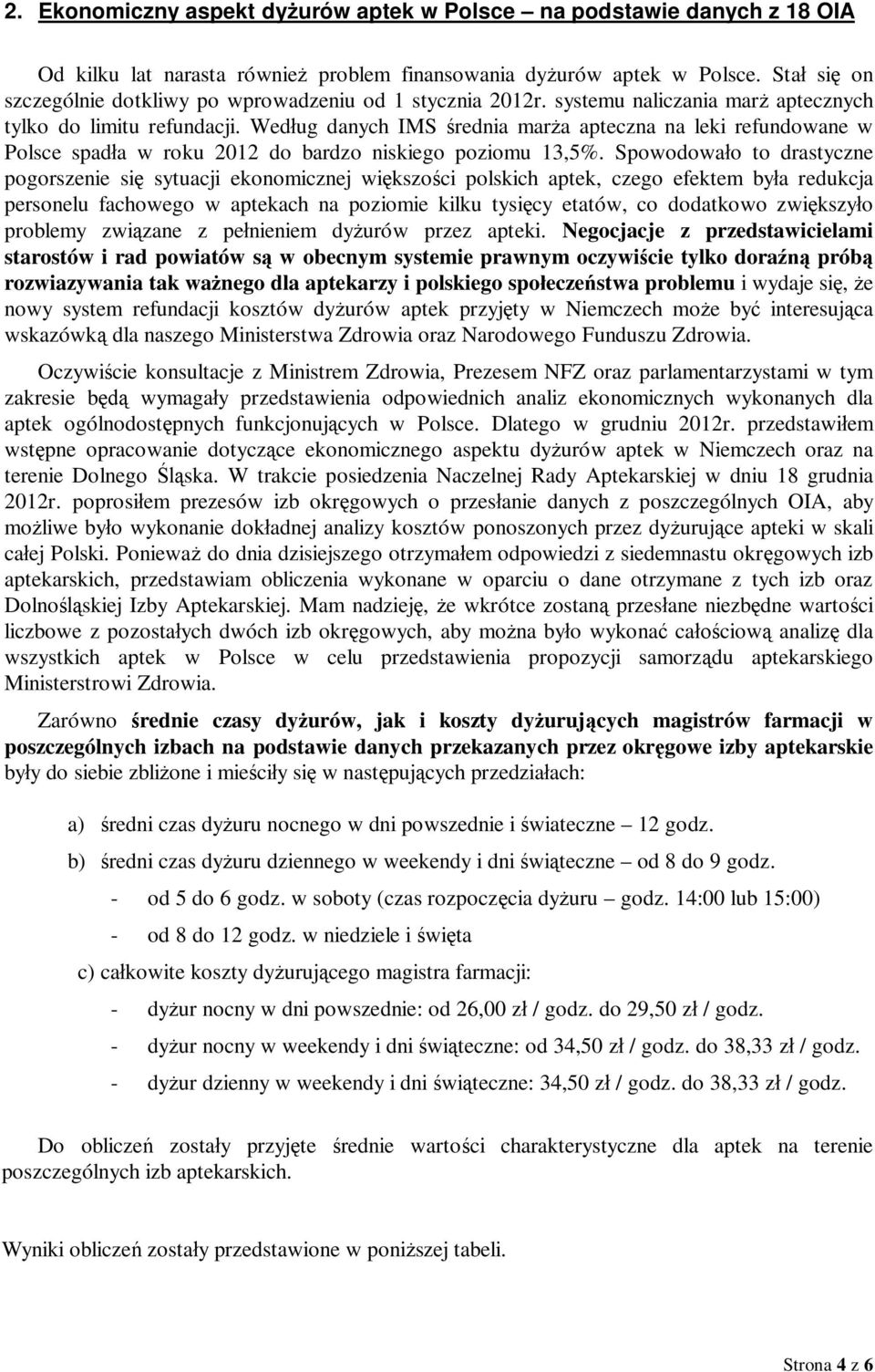 Wed ug danych IMS rednia mar a apteczna na leki refundowane w Polsce spad a w roku 2012 do bardzo niskiego poziomu 13,5%.