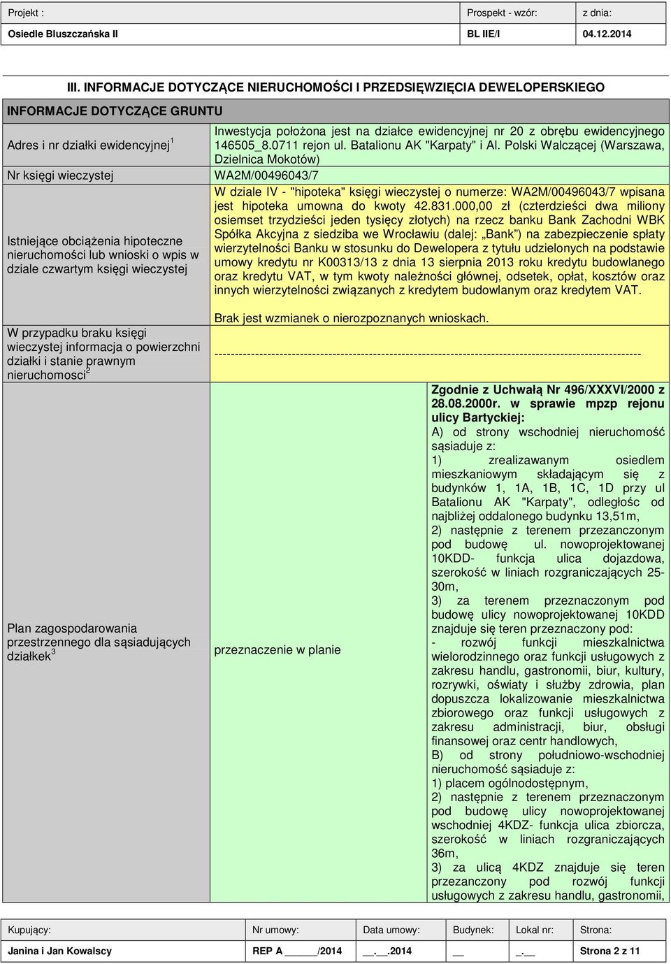 Polski Walczącej (Warszawa, Dzielnica Mokotów) WA2M/00496043/7 W dziale IV - "hipoteka" księgi wieczystej o numerze: WA2M/00496043/7 wpisana jest hipoteka umowna do kwoty 42.831.