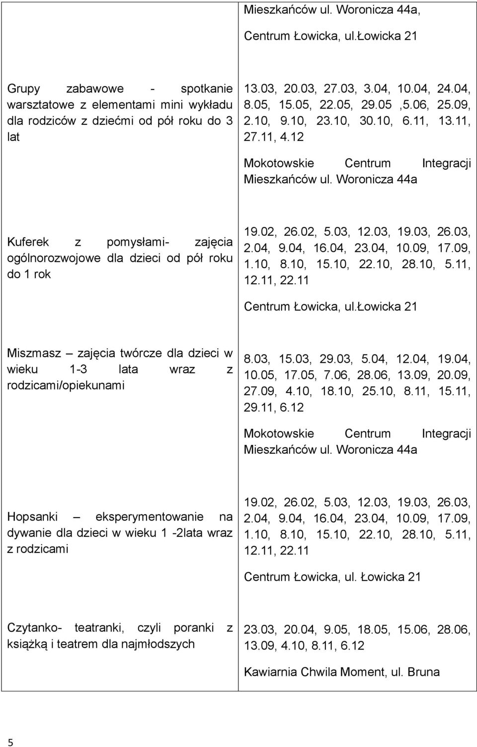 Woronicza 44a Kuferek z pomysłami- zajęcia ogólnorozwojowe dla dzieci od pół roku do 1 rok 19.02, 26.02, 5.03, 12.03, 19.03, 26.03, 2.04, 9.04, 16.04, 23.04, 10.09, 17.09, 1.10, 8.10, 15.10, 22.