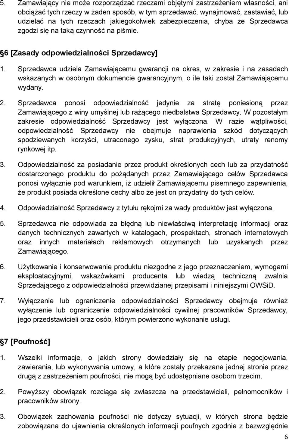 Sprzedawca udziela Zamawiającemu gwarancji na okres, w zakresie i na zasadach wskazanych w osobnym dokumencie gwarancyjnym, o ile taki został Zamawiającemu wydany. 2.