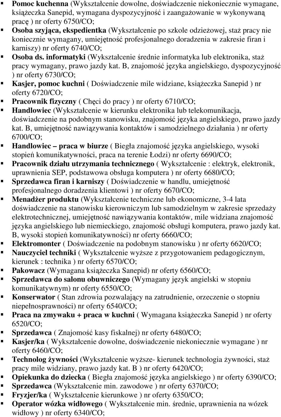 informatyki (Wykształcenie średnie informatyka lub elektronika, staŝ pracy wymagany, prawo jazdy kat.