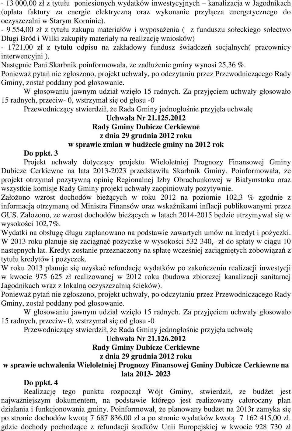 - 9 554,00 zł z tytułu zakupu materiałów i wyposażenia ( z funduszu sołeckiego sołectwo Długi Bród i Wilki zakupiły materiały na realizację wniosków) - 1721,00 zł z tytułu odpisu na zakładowy fundusz