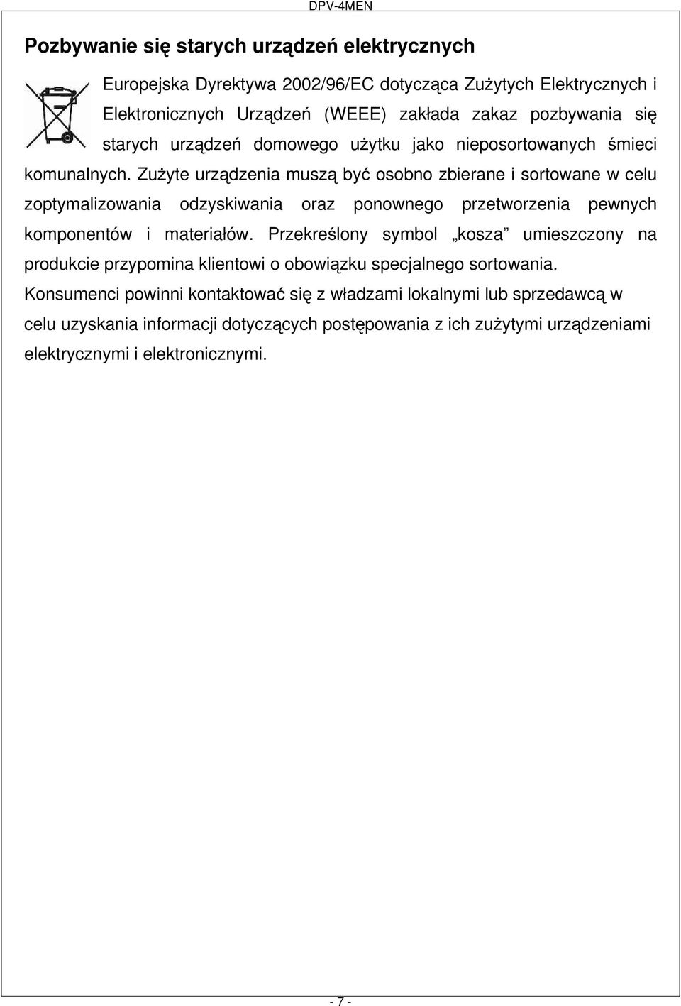 ZuŜyte urządzenia muszą być osobno zbierane i sortowane w celu zoptymalizowania odzyskiwania oraz ponownego przetworzenia pewnych komponentów i materiałów.