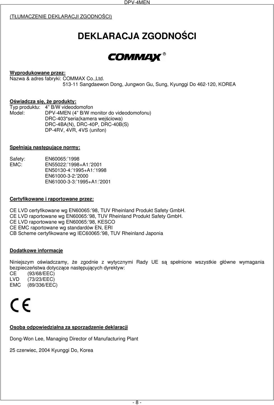 wejściowa) DRC-4BA(N), DRC-40P, DRC-40B(S) DP-4RV, 4VR, 4VS (unifon) Spełniają następujące normy: Safety: EMC: EN60065: 1998 EN55022: 1998+A1: 2001 EN50130-4: 1995+A1: 1998 EN61000-3-2: 2000