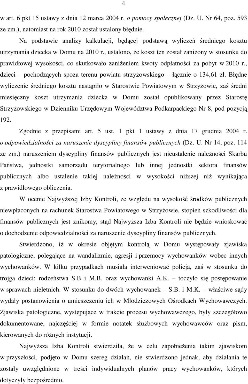 , ustalono, Ŝe koszt ten został zaniŝony w stosunku do prawidłowej wysokości, co skutkowało zaniŝeniem kwoty odpłatności za pobyt w 2010 r.