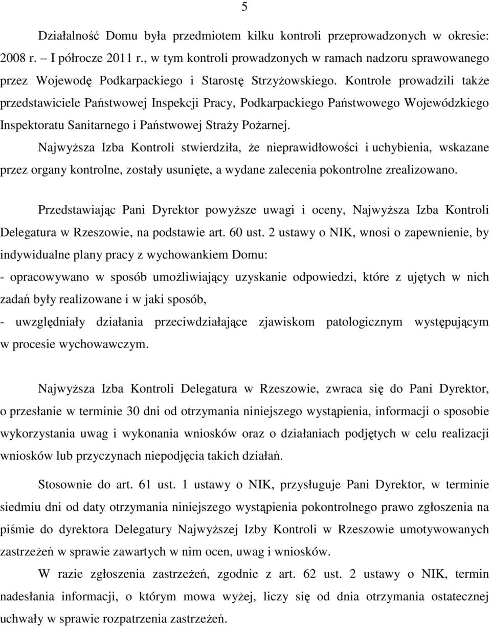 Kontrole prowadzili takŝe przedstawiciele Państwowej Inspekcji Pracy, Podkarpackiego Państwowego Wojewódzkiego Inspektoratu Sanitarnego i Państwowej StraŜy PoŜarnej.