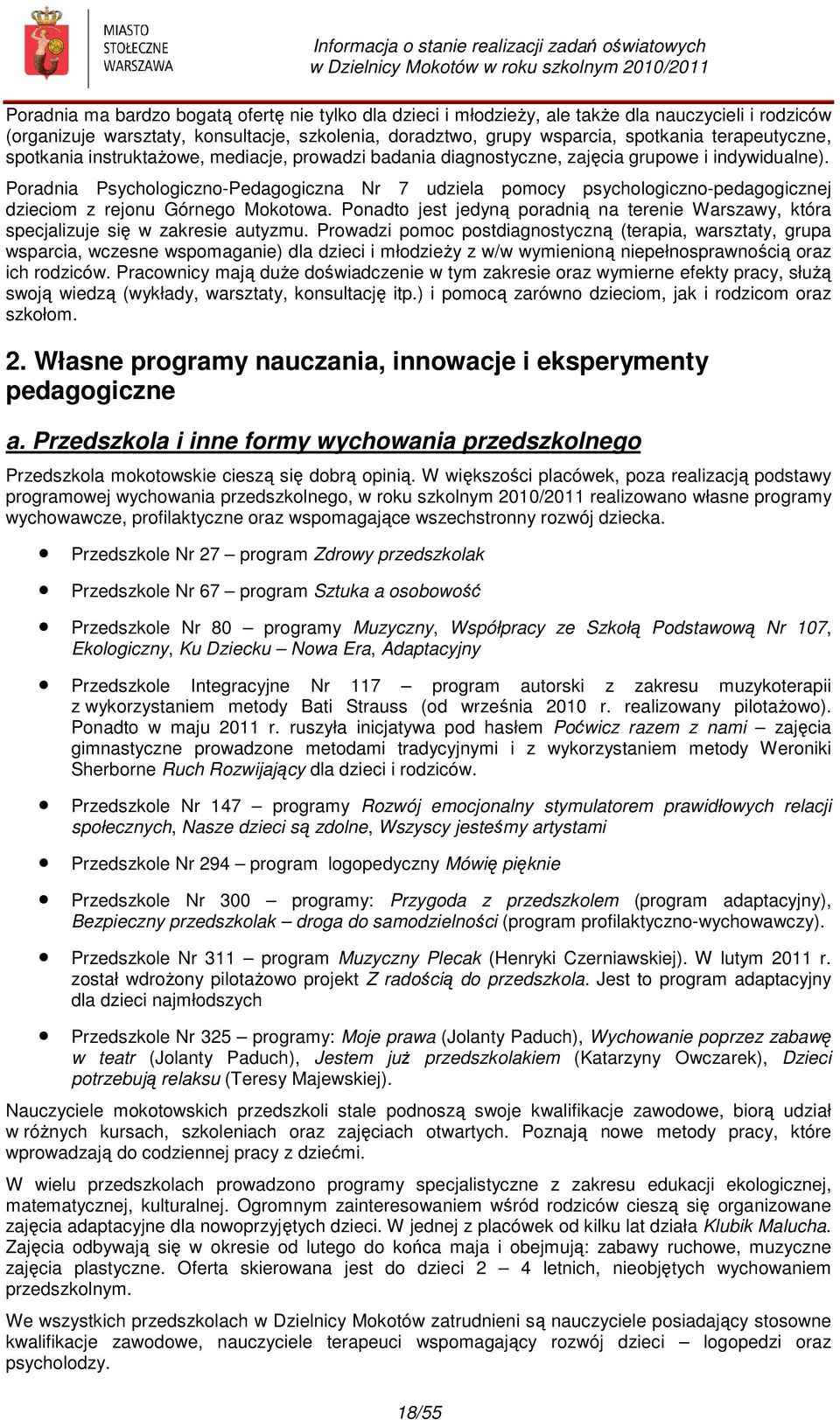 Poradnia Psychologiczno-Pedagogiczna Nr 7 udziela pomocy psychologiczno-pedagogicznej dzieciom z rejonu Górnego Mokotowa.