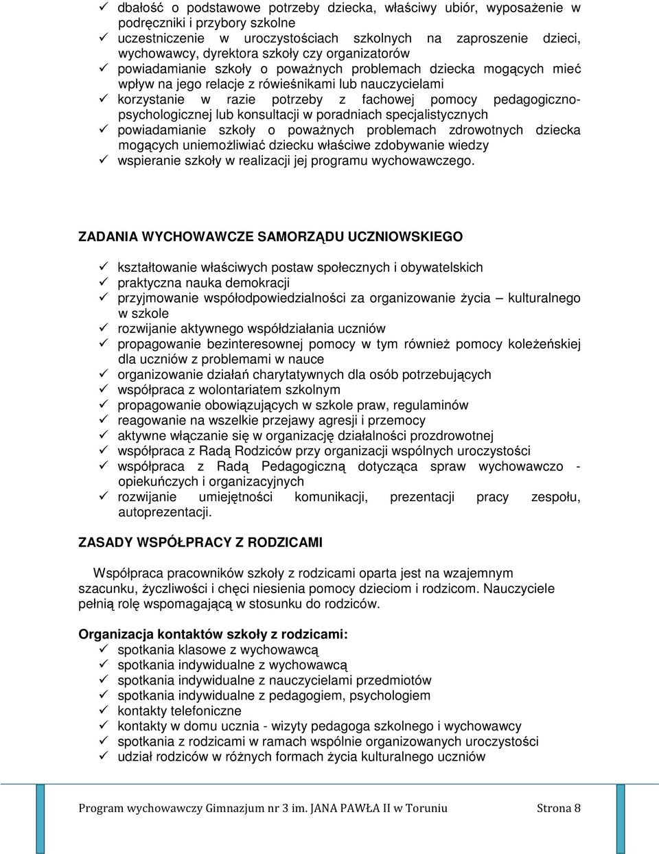 pedagogicznopsychologicznej lub konsultacji w poradniach specjalistycznych powiadamianie szkoły o poważnych problemach zdrowotnych dziecka mogących uniemożliwiać dziecku właściwe zdobywanie wiedzy