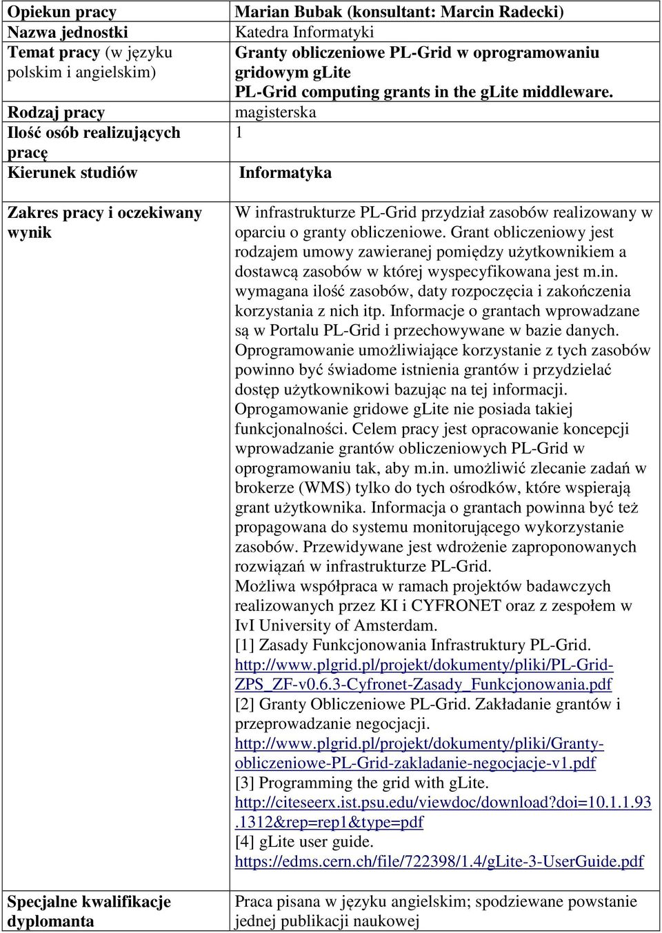 Grant obliczeniowy jest rodzajem umowy zawieranej pomiędzy użytkownikiem a dostawcą zasobów w której wyspecyfikowana jest m.in.