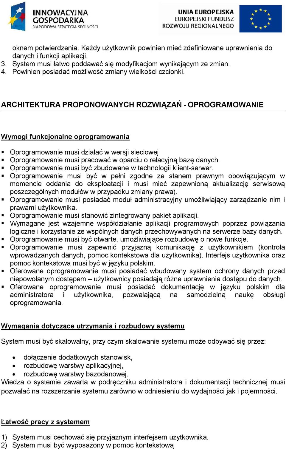 ARCHITEKTURA PROPONOWANYCH ROZWIĄZAŃ - OPROGRAMOWANIE Wymogi funkcjonalne oprogramowania Oprogramowanie musi działać w wersji sieciowej Oprogramowanie musi pracować w oparciu o relacyjną bazę danych.