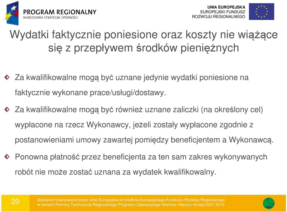 Za kwalifikowalne mogą być również uznane zaliczki (na określony cel) wypłacone na rzecz Wykonawcy, jeżeli zostały wypłacone