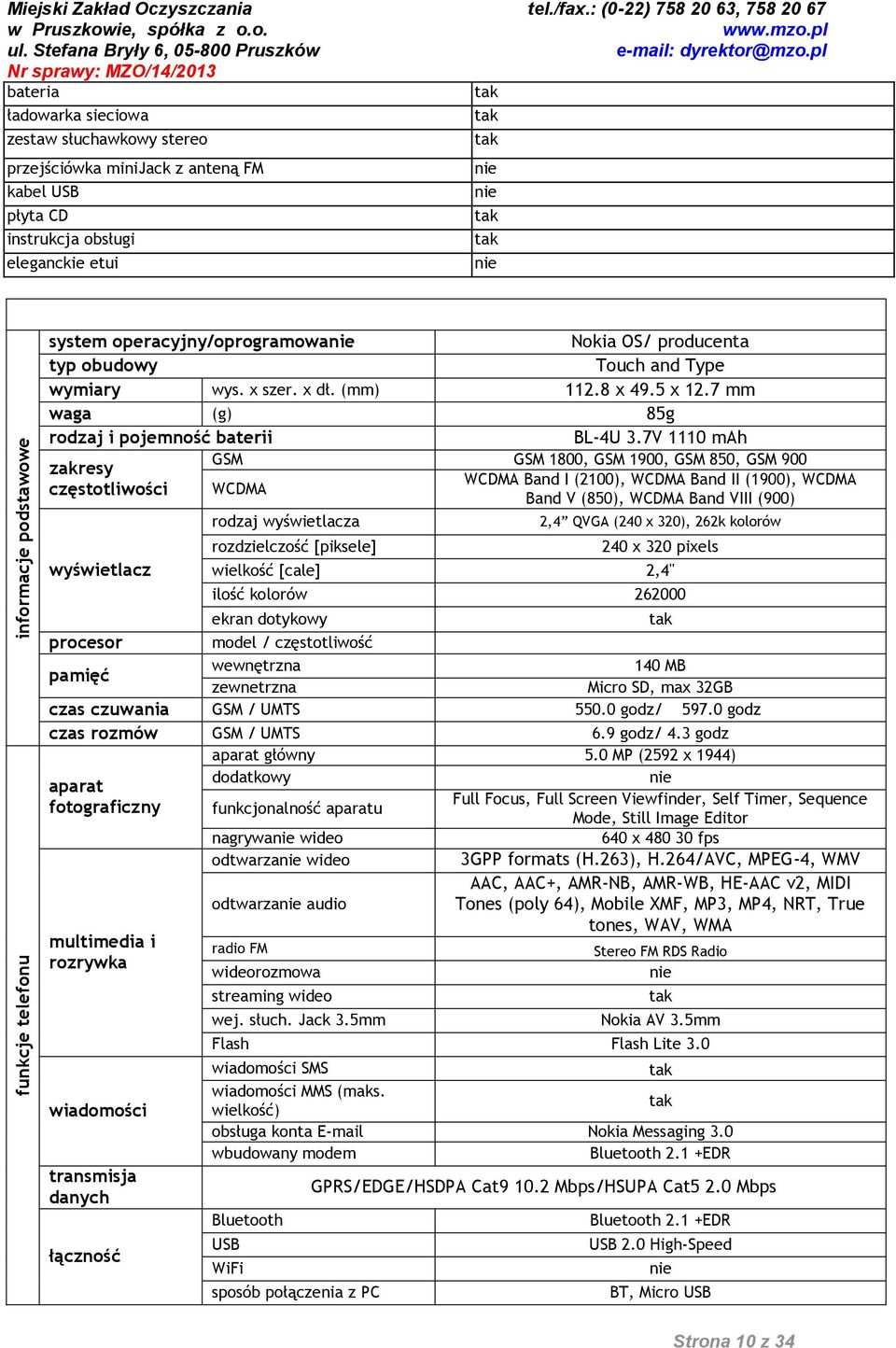 operacyjny/oprogramowa Nokia OS/ producenta typ obudowy Touch and Type wymiary wys. x szer. x dł. (mm) 112.8 x 49.5 x 12.7 mm waga (g) 85g rodzaj i pojemność baterii BL-4U 3.