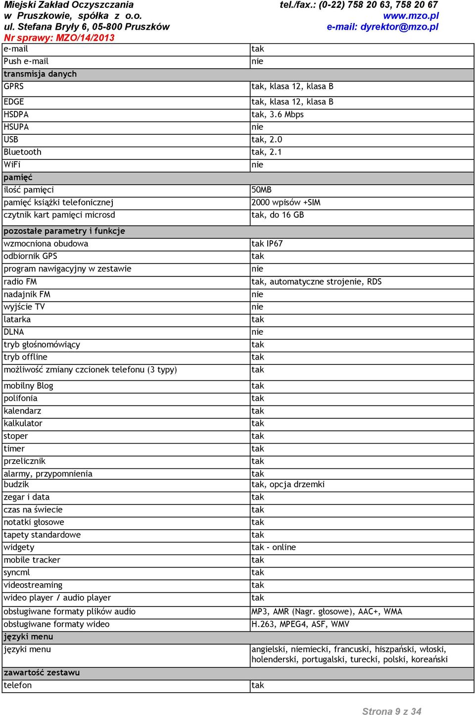 FM wyjście TV latarka DLNA tryb głośnomówiący tryb offline możliwość zmiany czcionek telefonu (3 typy) mobilny Blog polifonia kalendarz kalkulator stoper timer przelicznik alarmy, przypomnia budzik