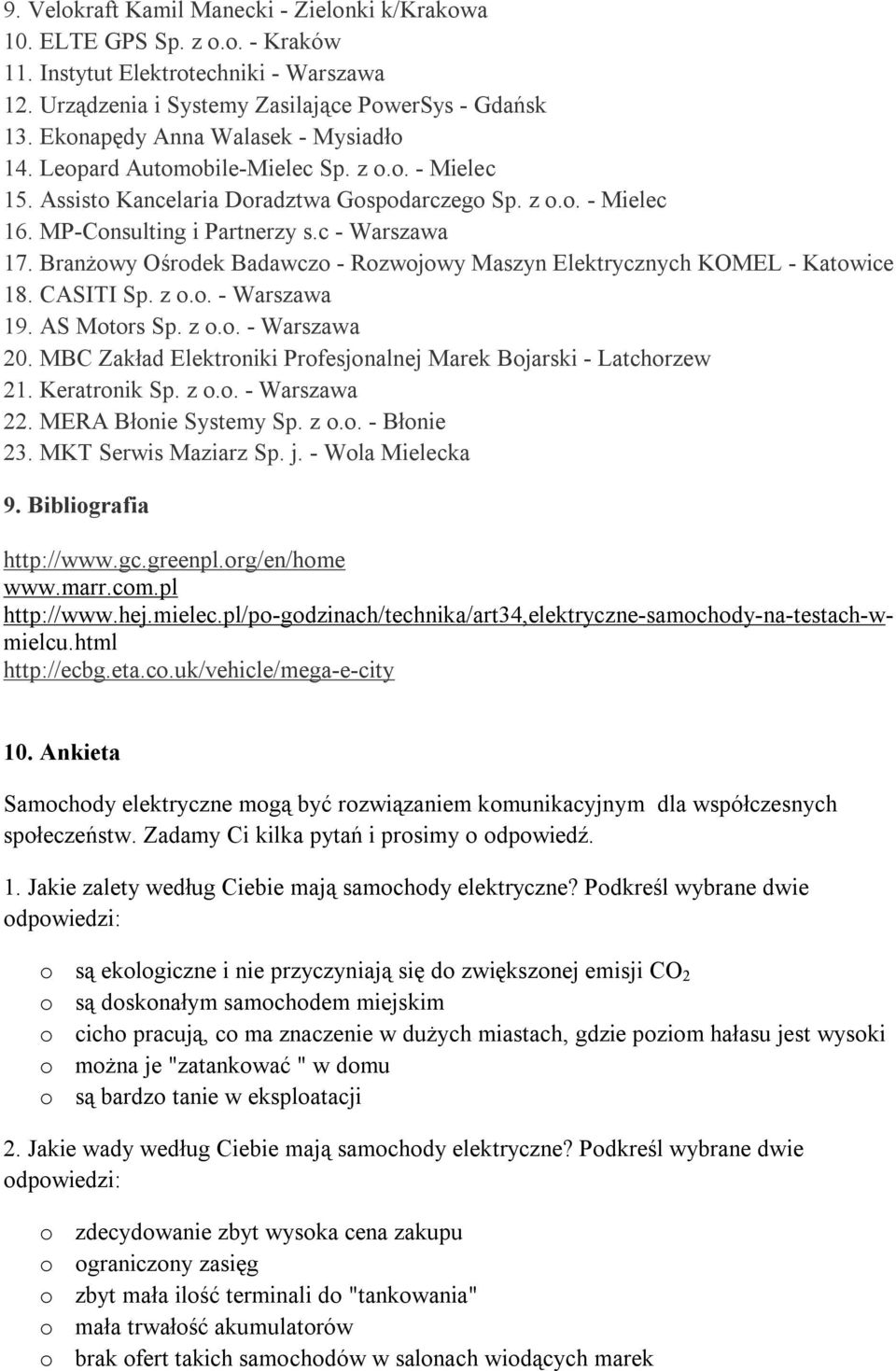 Branżowy Ośrodek Badawczo - Rozwojowy Maszyn Elektrycznych KOMEL - Katowice 18. CASITI Sp. z o.o. - Warszawa 19. AS Motors Sp. z o.o. - Warszawa 20.