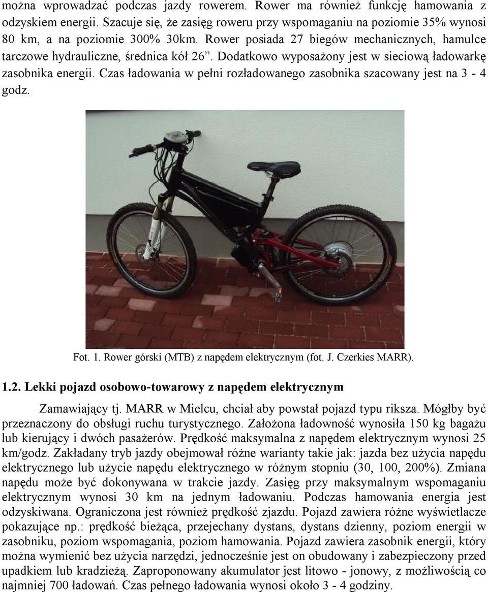 Czas ładowania w pełni rozładowanego zasobnika szacowany jest na 3-4 godz. Fot. 1. Rower górski (MTB) z napędem elektrycznym (fot. J. Czerkies MARR). 1.2.